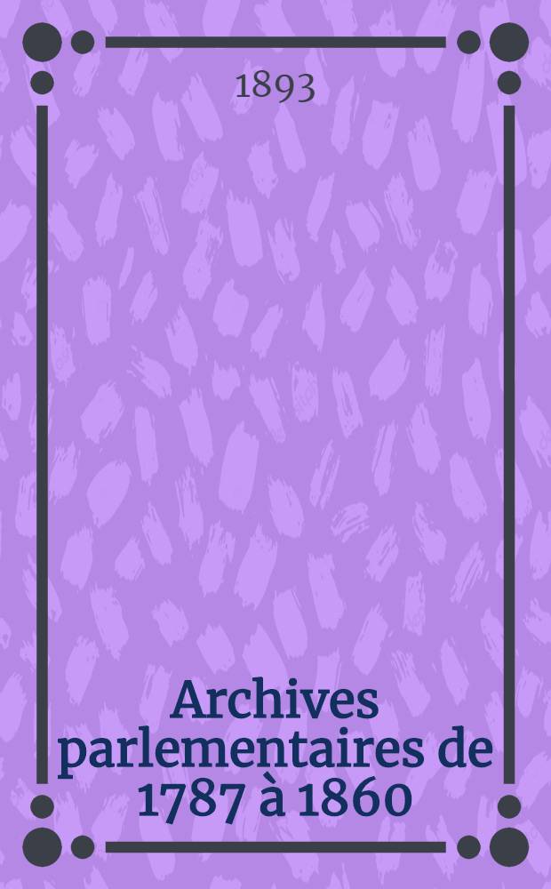 Archives parlementaires de 1787 à 1860 : Recueil complet des débats législatifs & politiques des Chambres françaises. T. 86 : Du 27 jan. au 27 févr. 1834