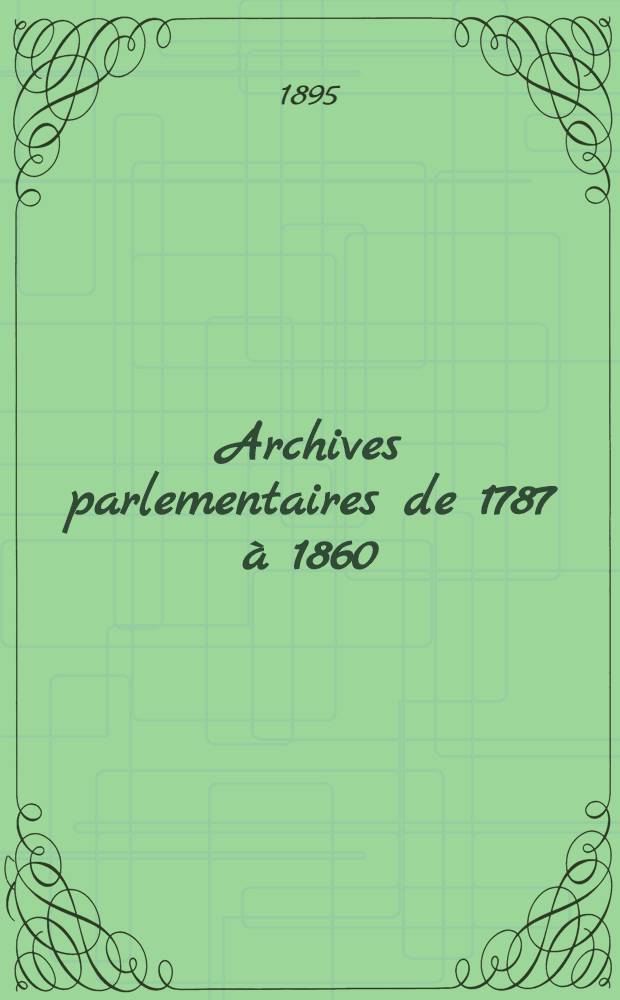 Archives parlementaires de 1787 à 1860 : Recueil complet des débats législatifs & politiques des Chambres françaises. T. 91 : Du 7 août 1834 au 17 jan. 1835