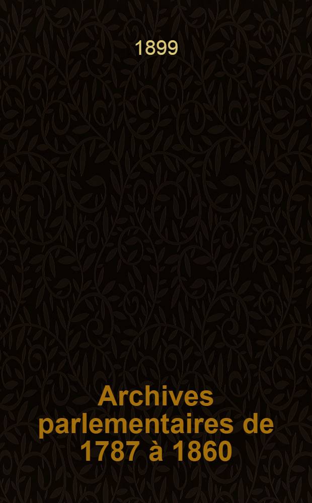 Archives parlementaires de 1787 à 1860 : Recueil complet des débats législatifs & politiques des Chambres françaises. T. 99 : Du 5 sept. 1835 au 27 jan. 1836