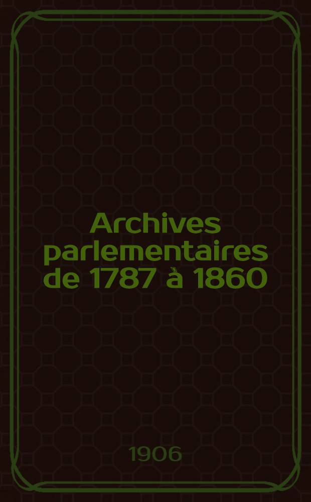 Archives parlementaires de 1787 &agrave; 1860 : Recueil complet des d&eacute;bats l&eacute;gislatifs & politiques des Chambres fran&ccedil;aises. T. 114 : Du 3 juillet 1837 au 15 jan. 1838