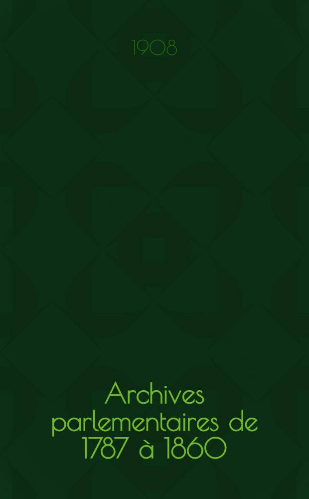 Archives parlementaires de 1787 à 1860 : Recueil complet des débats législatifs & politiques des Chambres françaises. T. 118 : Du 13 avr. 1838 au 2 mai 1838
