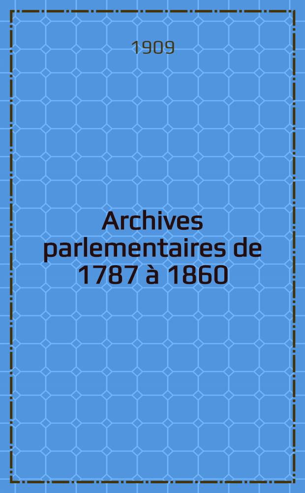 Archives parlementaires de 1787 à 1860 : Recueil complet des débats législatifs & politiques des Chambres françaises. T. 119 : Du 3 mai au 18 mai 1838