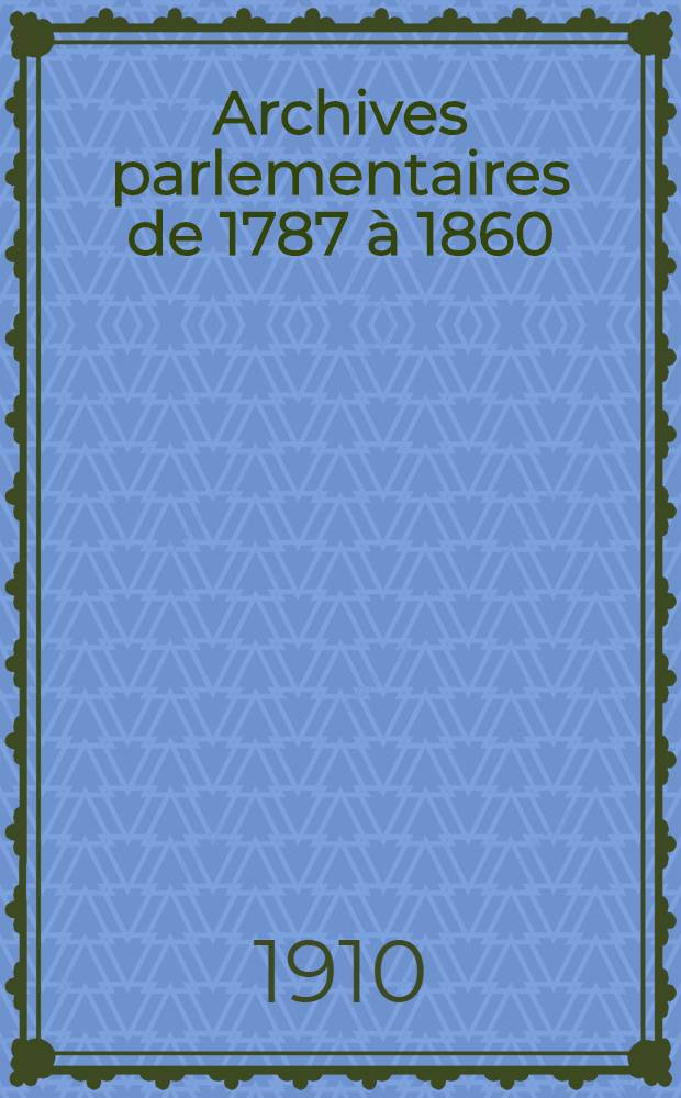 Archives parlementaires de 1787 à 1860 : Recueil complet des débats législatifs & politiques des Chambres françaises. T. 121 : Du 4 juin 1838 au 16 juin 1838