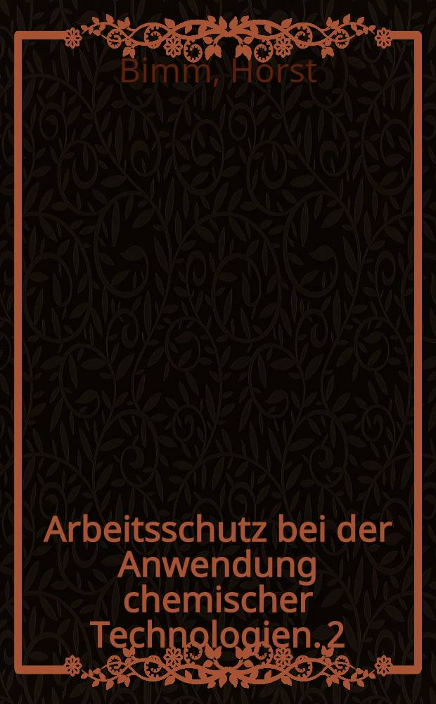 Arbeitsschutz bei der Anwendung chemischer Technologien. 2 : Spezielle Technologien