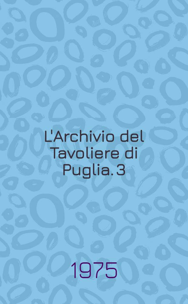 L'Archivio del Tavoliere di Puglia. 3 : Inventario