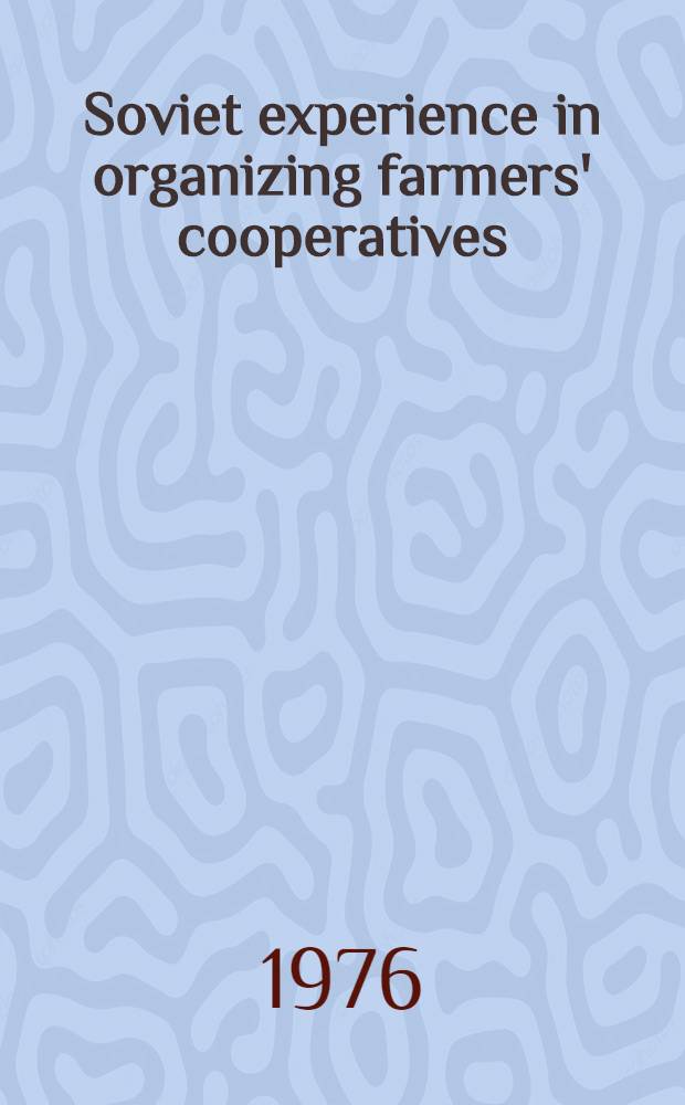 Soviet experience in organizing farmers' cooperatives : From the experience of developing agricultural production cooperatives in the Soviet Union