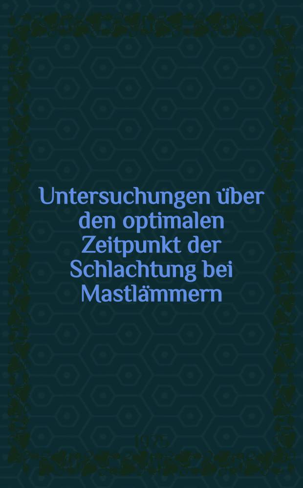 Untersuchungen &uuml;ber den optimalen Zeitpunkt der Schlachtung bei Mastl&auml;mmern : Diss. ... der Agrarwiss. Fak. der Univ. Hohenheim ..