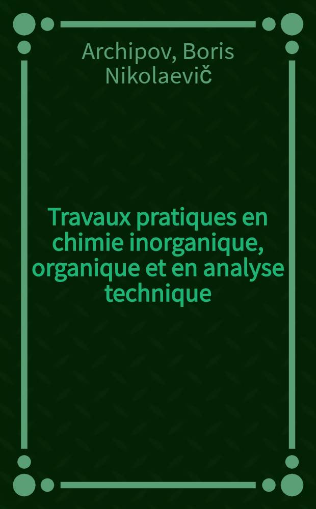 Travaux pratiques en chimie inorganique, organique et en analyse technique