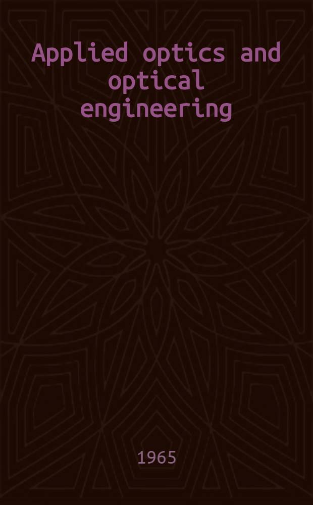 Applied optics and optical engineering : [In 5 vol.]. Vol. 1 : Light: its generation and modification