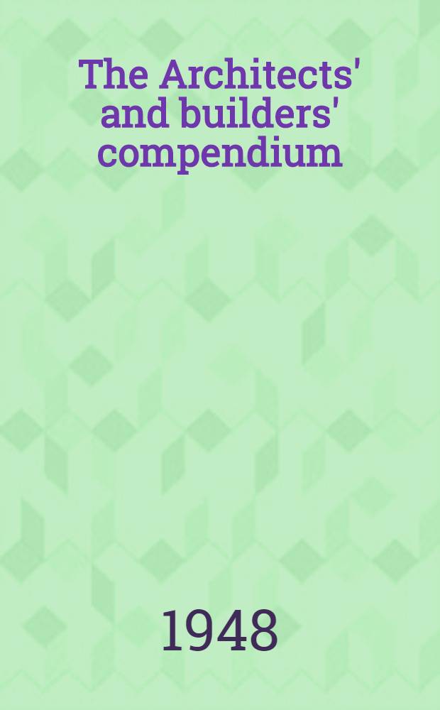 The Architects' and builders' compendium : 62nd year of issue