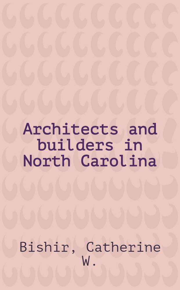 Architects and builders in North Carolina : A history of practice of building