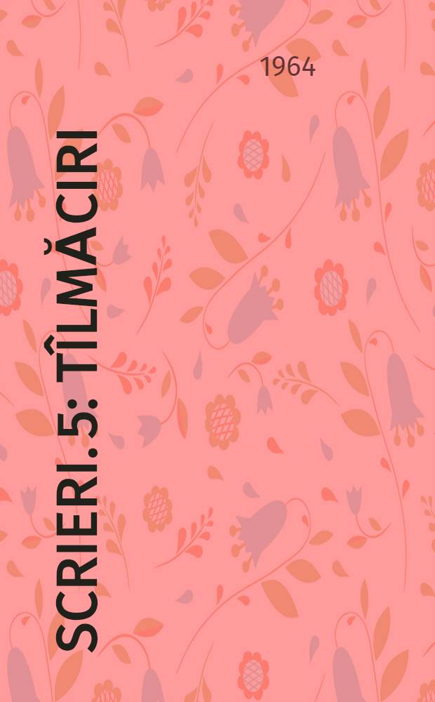 Scrieri. 5 : Tîlmăciri