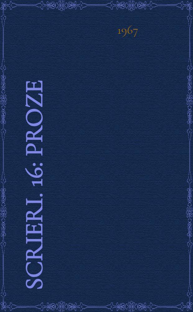Scrieri. 16 : Proze