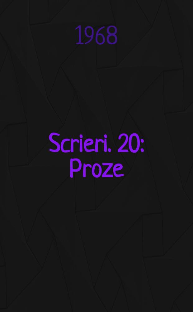 Scrieri. 20 : Proze