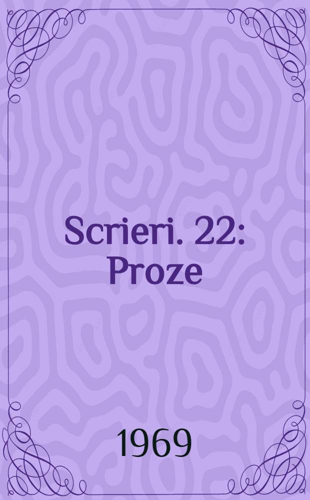 Scrieri. 22 : Proze
