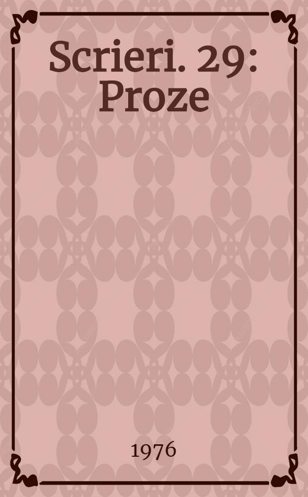 Scrieri. 29 : Proze