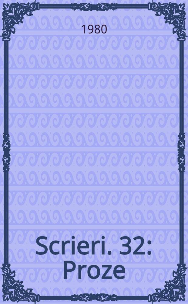 Scrieri. 32 : Proze