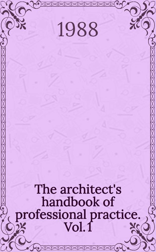 The architect's handbook of professional practice. Vol. 1 : The architect, the firm