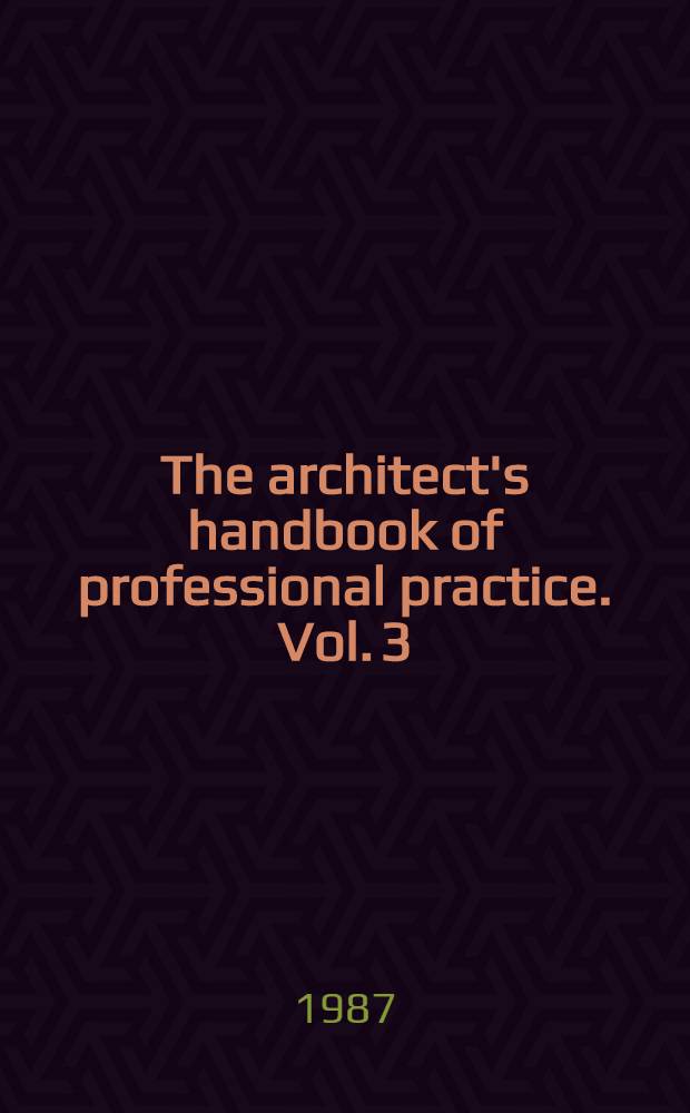 The architect's handbook of professional practice. Vol. 3 : The documents, 1987