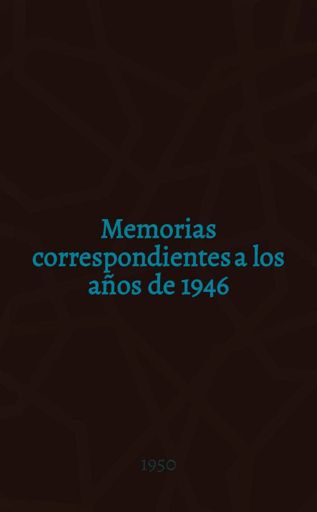 Memorias correspondientes a los años de 1946/1947-