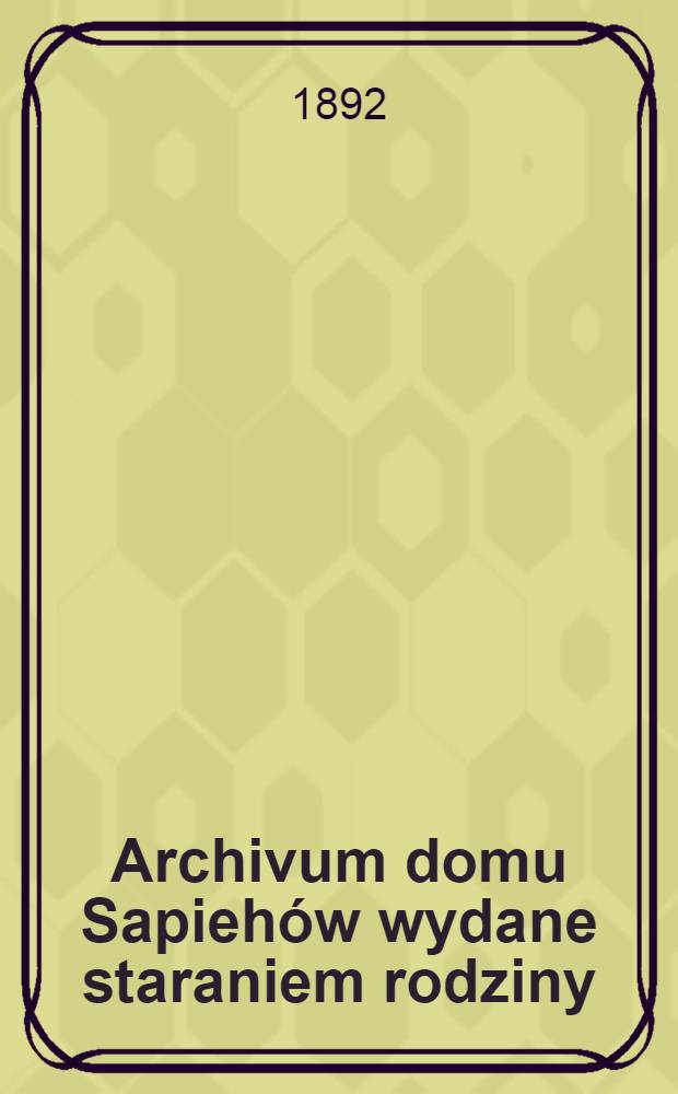 Archivum domu Sapiehów wydane staraniem rodziny