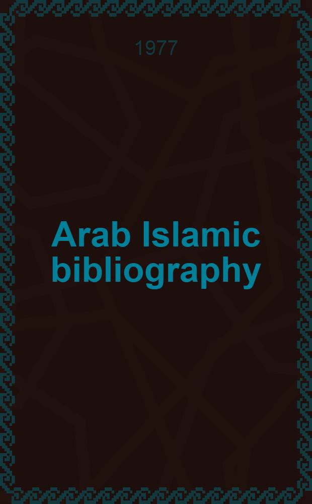 Arab Islamic bibliography : The Middle East libr. comm. guide : Based on Giuseppe Gabrieli's "Manuale di bibliografia musulmama"
