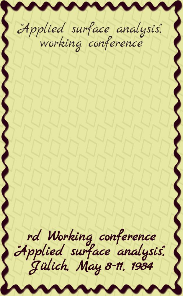 3rd Working conference "Applied surface analysis", Jülich, May 8-11, 1984
