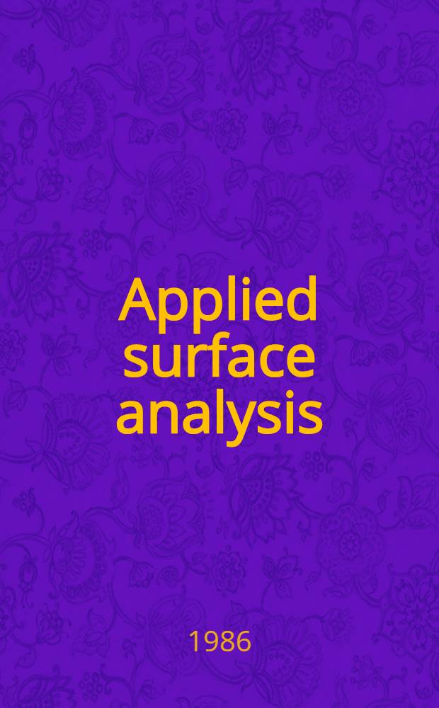 Applied surface analysis : Proc. of the seventh symp. on applied surface analysis, Univ. of Maryland, College Park (Md), 15-17 May 1985