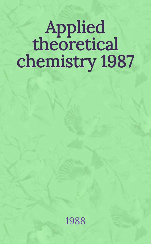 Applied theoretical chemistry 1987 : A collection of papers at the First World congr. of theoretical organic chemists, 12-19 Aug. 1987, Budapest, Hungary