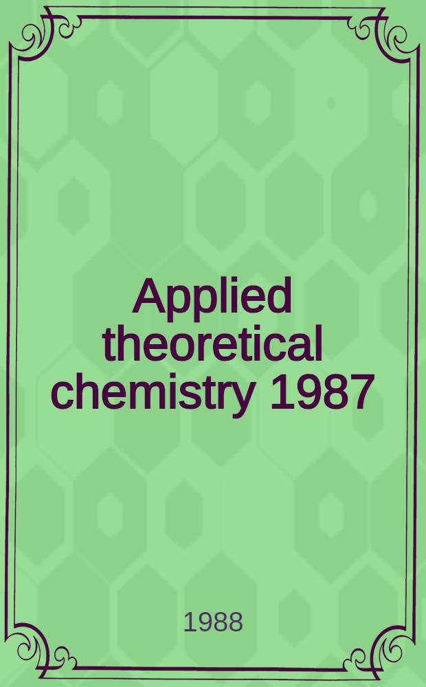 Applied theoretical chemistry 1987 : A collection of papers at the First World congr. of theoretical organic chemists, 12-19 Aug. 1987, Budapest, Hungary. Pt. 1