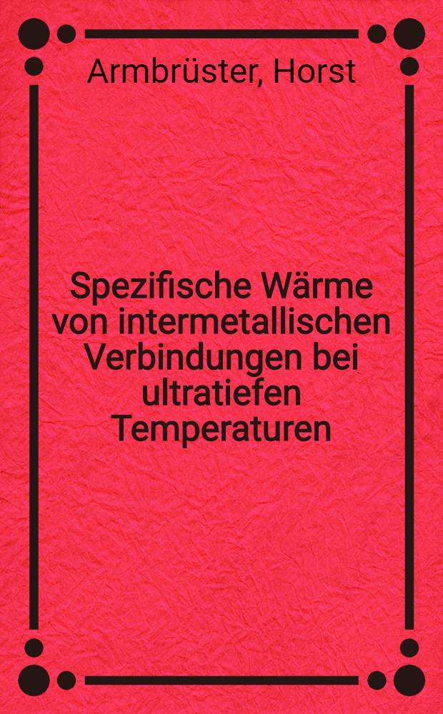 Spezifische Wärme von intermetallischen Verbindungen bei ultratiefen Temperaturen : Inaug.-Diss. der Math.-Naturwiss. Fak. der Univ. zu Köln