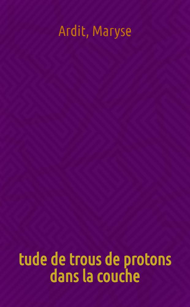 Étude de trous de protons dans la couche (2s-1d) par réaction (d, ³He) et comparaison avec les réactions (p, 2p) : 1-re thèse prés. ... à la Fac. des sciences d'Orsay, Univ. de Paris