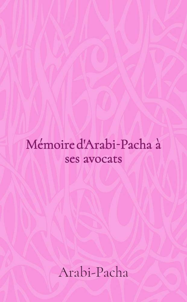Mémoire d'Arabi-Pacha à ses avocats : Octobre 1882