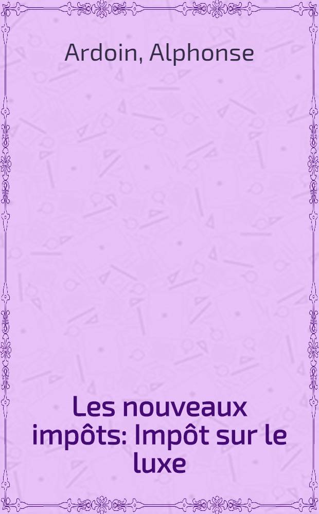 Les nouveaux impôts : Impôt sur le luxe : Impôt sur ces petites dames