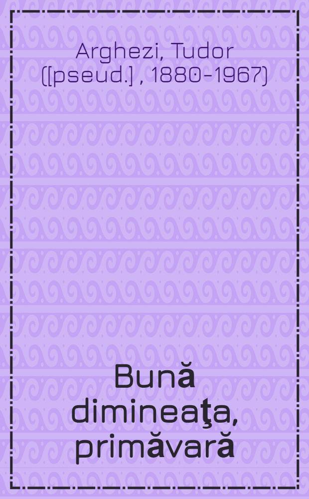 Bună dimineaţa, primăvară : Versuri