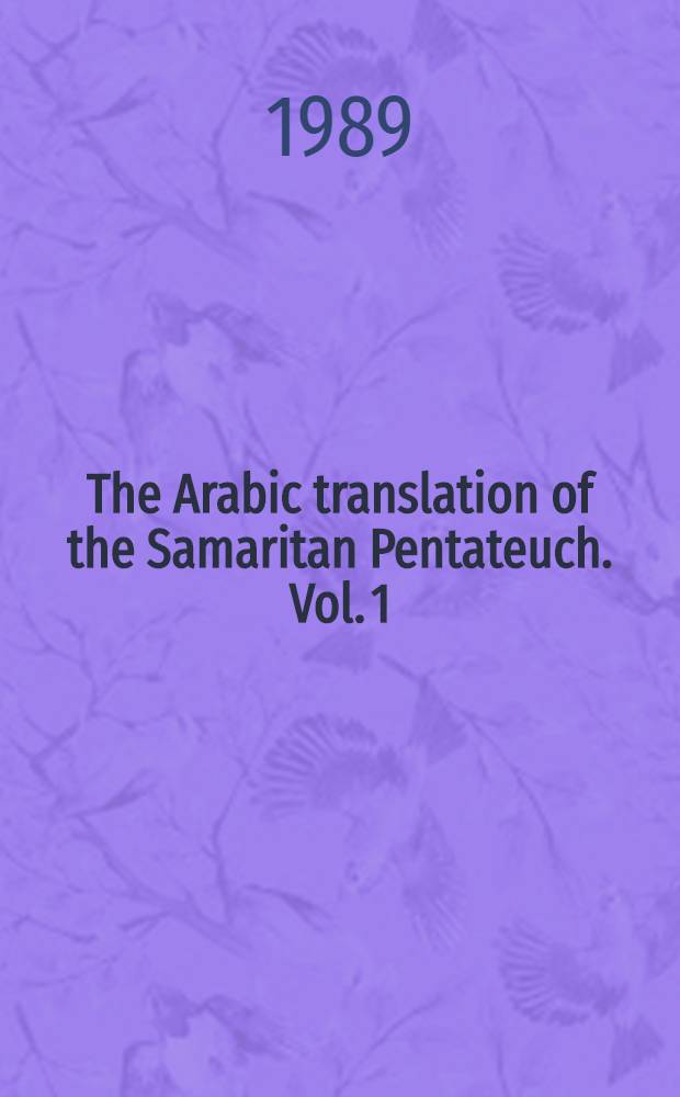 The Arabic translation of the Samaritan Pentateuch. Vol. 1 : Genesis-Erodus