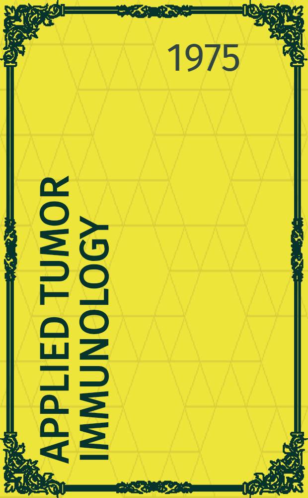 Applied tumor immunology : Methods of recognizing immune phenomena specific to tumors : Proceedings of the First Intern. symposium, Berlin, Nov. 1972