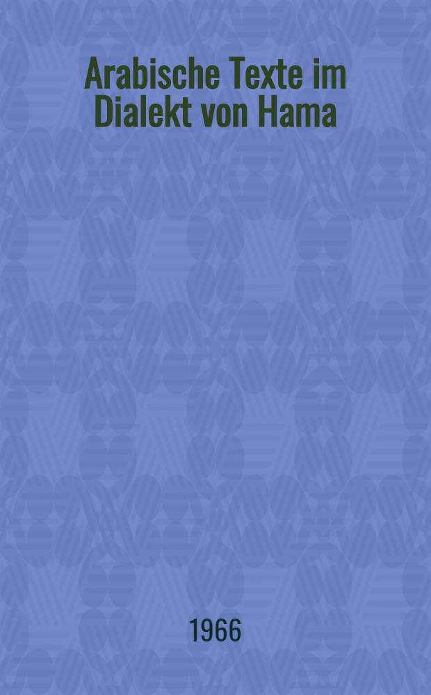 Arabische Texte im Dialekt von Hama : Mit Einleitung und Glossar