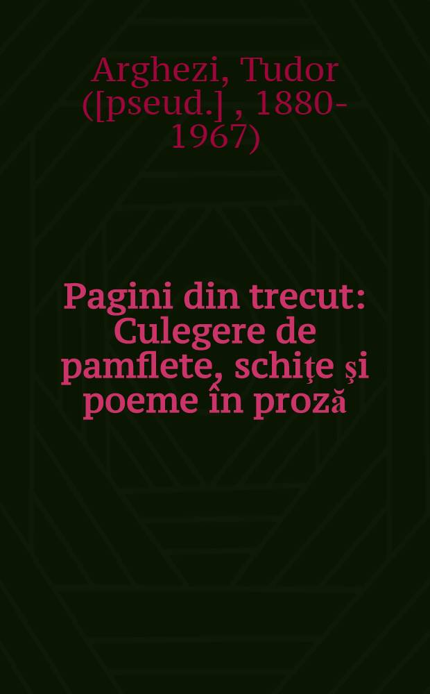 Pagini din trecut : Culegere de pamflete, schiţe şi poeme în proză