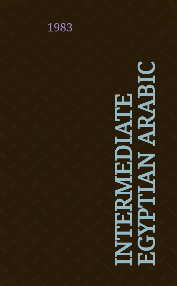 Intermediate Egyptian Arabic : An intergrative approach
