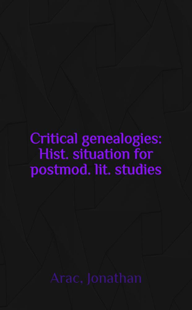 Critical genealogies : Hist. situation for postmod. lit. studies