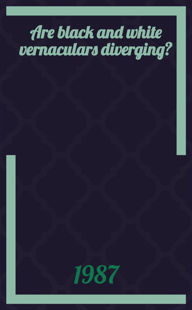 Are black and white vernaculars diverging? : Papers from the NWAVE XIV panel dicussion, 24 Oct. 1985, at Geprgetown Univ.