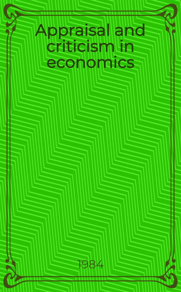Appraisal and criticism in economics : A book of readings