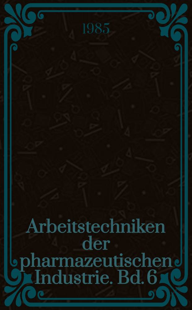Arbeitstechniken der pharmazeutischen Industrie. Bd. 6 : Qualit&auml;tskontrolle von Phytopharmaka