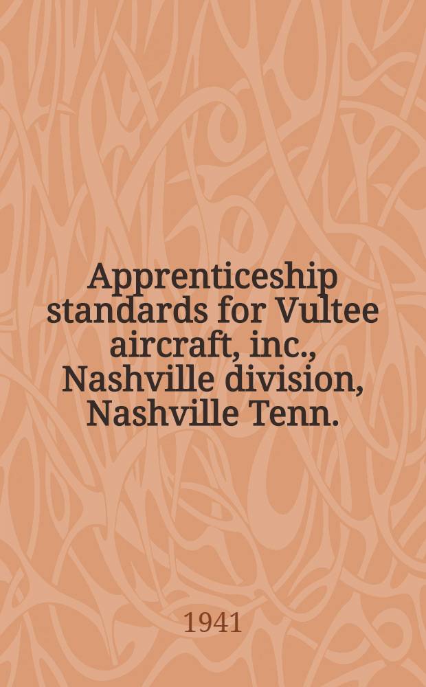 Apprenticeship standards for Vultee aircraft, inc., Nashville division, Nashville Tenn. : Approved, 1941