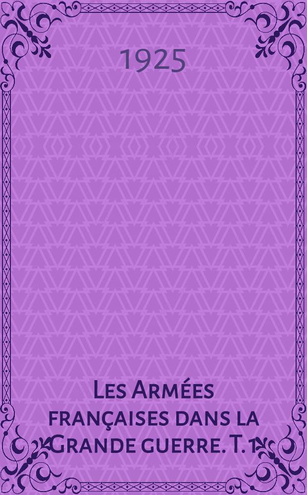 Les Armées françaises dans la Grande guerre. T. 1 : [La guerre de mouvement