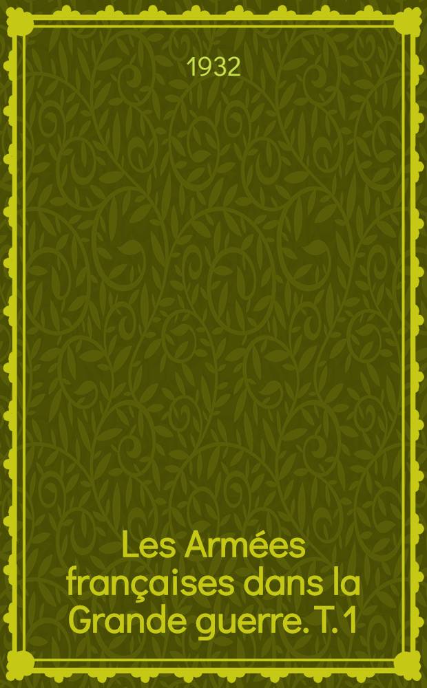 Les Armées françaises dans la Grande guerre. T. 1 : [La guerre mouvement