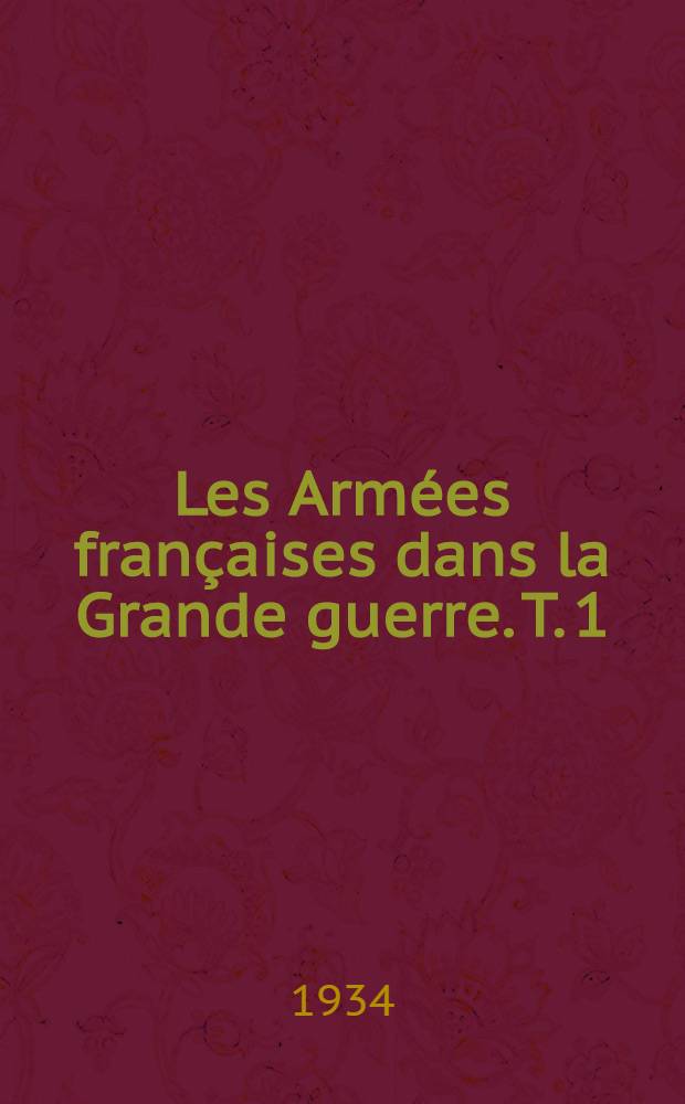 Les Armées françaises dans la Grande guerre. T. 1 : [La guerre de mouvement