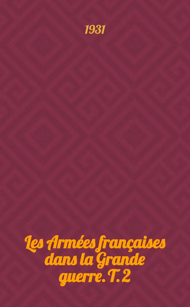 Les Armées françaises dans la Grande guerre. T. 2 : [La stabilisation du front ; Les attaques locales (14 novembre 1914 - 1er mai 1915)]