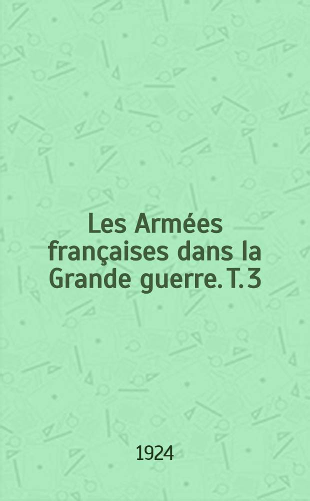 Les Armées françaises dans la Grande guerre. T. 3 : [Les offensives de 1915 ; L'hiver de 1915-1916 (1-er mai 1915 - 21 février 1916)]